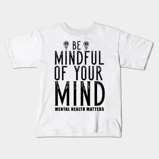 Be Mindful Of Your Mind Mental Health Matters Kids T-Shirt